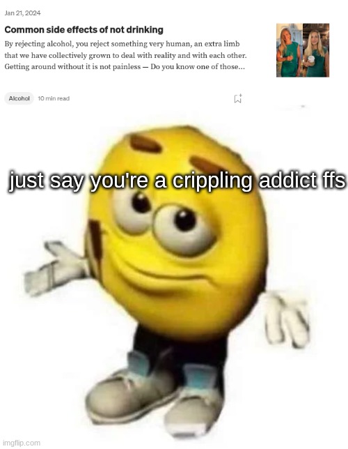 just say you're a crippling addict ffs | image tagged in just saying emoji | made w/ Imgflip meme maker