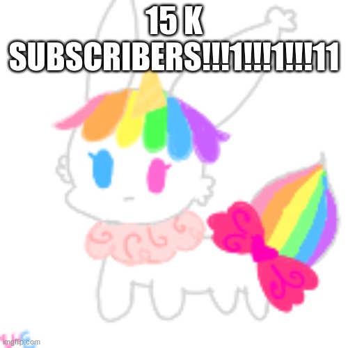 YIPPEEEEEEEEEEEEEEEEEEEEEE | 15 K SUBSCRIBERS!!!1!!!1!!!11 | image tagged in chibi unicorn eevee | made w/ Imgflip meme maker