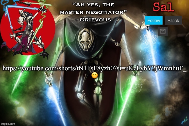 Sal’s Grievous temp | https://youtube.com/shorts/tN1FsF8yzh0?si=uKcLybY2jWmnhuF_
😐 | image tagged in sal s grievous temp | made w/ Imgflip meme maker