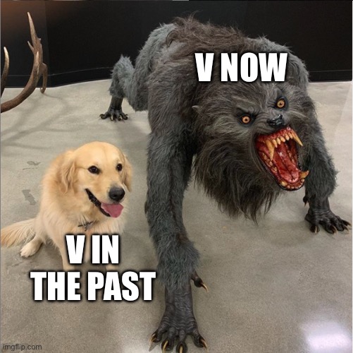 V in the past was really different from now | V NOW; V IN THE PAST | image tagged in dog vs werewolf,v,murder drones,past | made w/ Imgflip meme maker