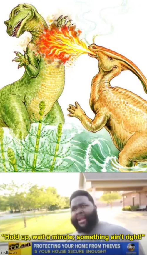 Wait | image tagged in hold up wait a minute something aint right,dinosaurs | made w/ Imgflip meme maker