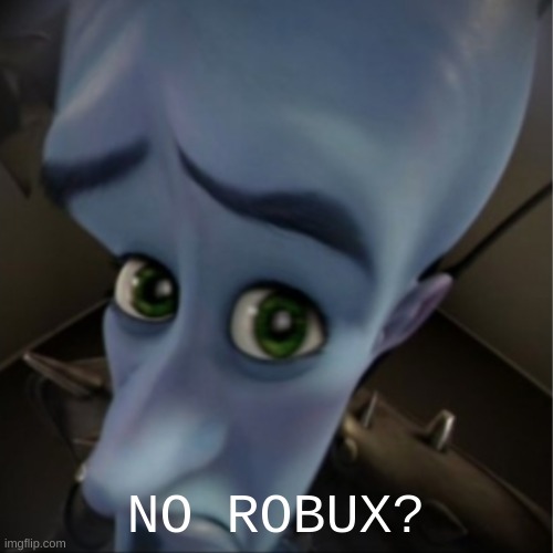Megamind peeking | NO ROBUX? | image tagged in megamind peeking | made w/ Imgflip meme maker