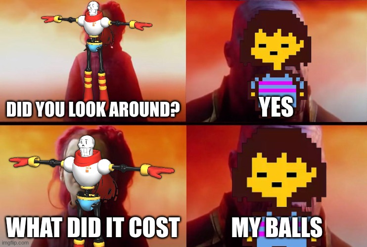 thanos what did it cost | DID YOU LOOK AROUND? YES; WHAT DID IT COST; MY BALLS | image tagged in thanos what did it cost | made w/ Imgflip meme maker
