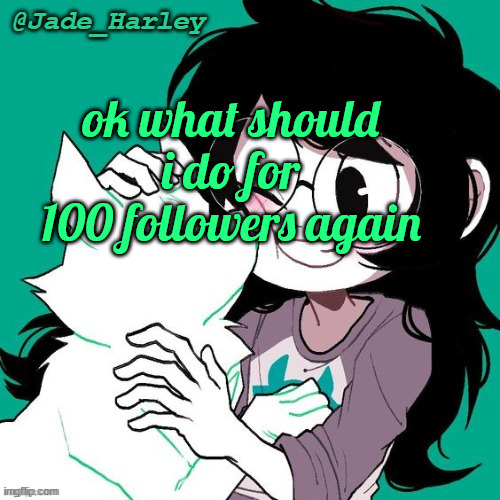 jade temp thx ms lalonde | ok what should i do for 100 followers again | image tagged in jade temp thx ms lalonde | made w/ Imgflip meme maker