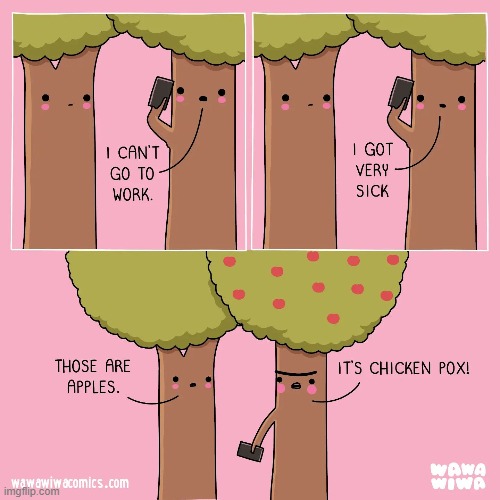 image tagged in trees,work,sick,apples,chicken pox | made w/ Imgflip meme maker