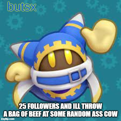:3 | 25 FOLLOWERS AND ILL THROW A BAG OF BEEF AT SOME RANDOM ASS COW | image tagged in butsx news | made w/ Imgflip meme maker