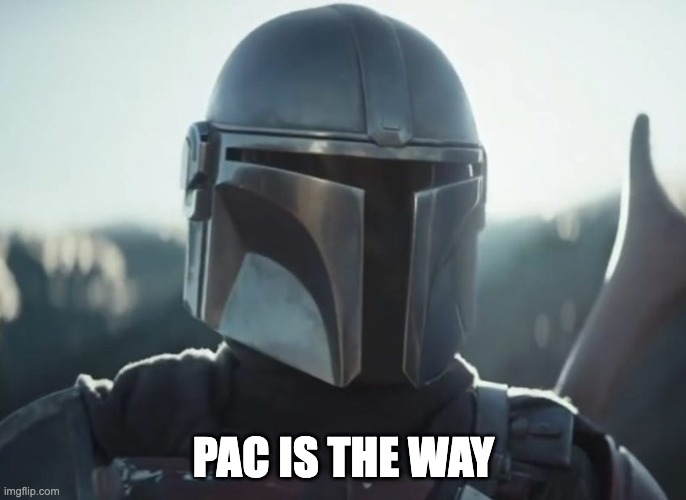 PAC is the way | PAC IS THE WAY | image tagged in mando,money | made w/ Imgflip meme maker