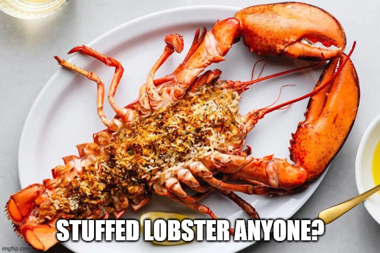 Lobster | STUFFED LOBSTER ANYONE? | image tagged in food | made w/ Imgflip meme maker
