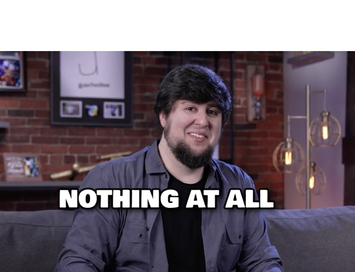 Jontron nothing at all Blank Meme Template