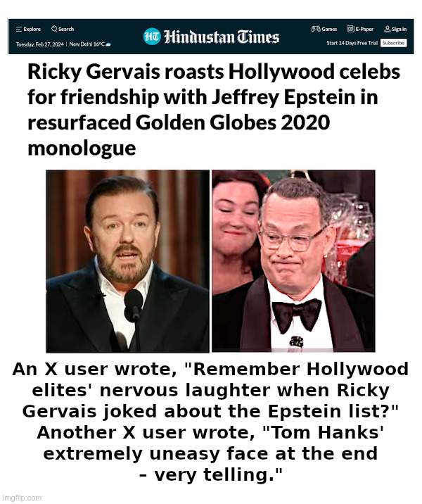 Yet Another Hollywood Celeb And/Or Pervert? | image tagged in ricky gervais,roast,jeffrey epstein,tom hanks,hollywood liberals,perverts | made w/ Imgflip meme maker