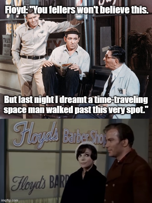 Wormhole or something. | Floyd: "You fellers won't believe this. But last night I dreamt a time-traveling space man walked past this very spot." | image tagged in star trek,andy griffith,mayberry,captain kirk | made w/ Imgflip meme maker