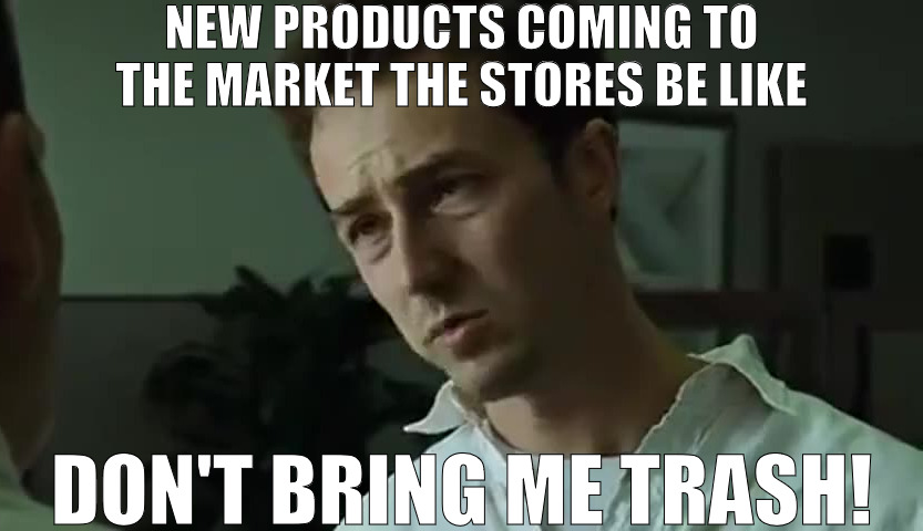 ITS ALL TO OFTEN | NEW PRODUCTS COMING TO THE MARKET THE STORES BE LIKE; DON'T BRING ME TRASH! | image tagged in don't bring me trash,edward | made w/ Imgflip meme maker