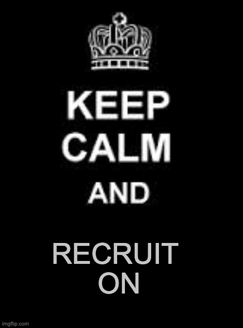 Keep calm blank | RECRUIT 
ON | image tagged in keep calm blank | made w/ Imgflip meme maker