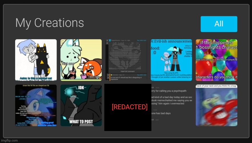 Here's mine because why not :P (redacted one is part of the story) | [REDACTED] | made w/ Imgflip meme maker