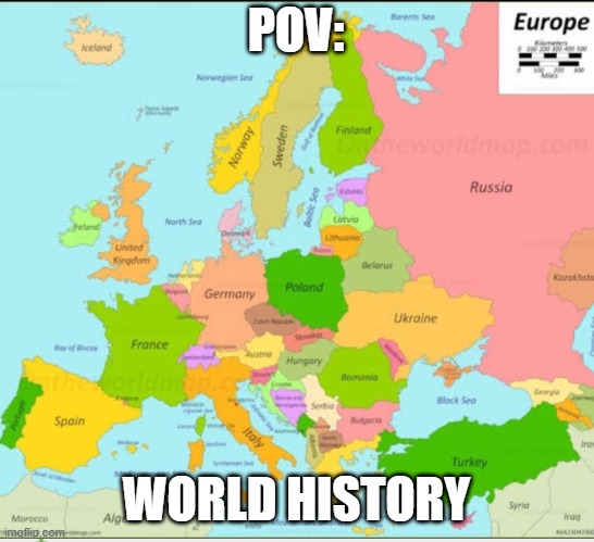 Europe map | POV:; WORLD HISTORY | image tagged in europe map | made w/ Imgflip meme maker