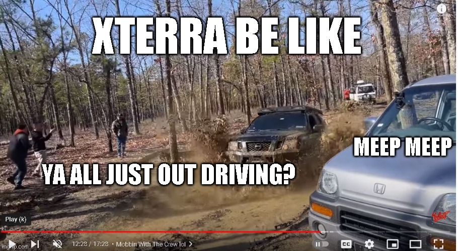 XTERRA BE LIKE; MEEP MEEP; YA ALL JUST OUT DRIVING? | image tagged in nissan,kei cars | made w/ Imgflip meme maker