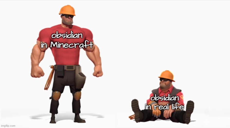 . | obsidian in Minecraft; obsidian in real life | image tagged in buff v s weak engineer | made w/ Imgflip meme maker