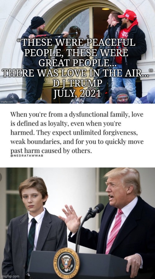 Barron is 17.  It's still not too late for someone to call Child Protective Services. | image tagged in maga dysfunction,abusive father,quote love unquote | made w/ Imgflip meme maker