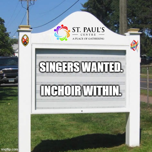 United Church of Canada Sign | SINGERS WANTED. INCHOIR WITHIN. | image tagged in church,church signs,choir,funny,memes,united church of canada | made w/ Imgflip meme maker