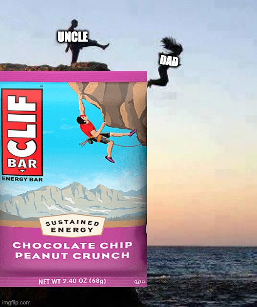 Kicking off Cliff | UNCLE DAD | image tagged in kicking off cliff | made w/ Imgflip meme maker