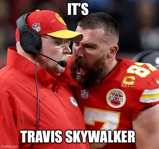 Everyone’s a Skywalker | IT’S; TRAVIS SKYWALKER | image tagged in travis kelce screaming | made w/ Imgflip meme maker