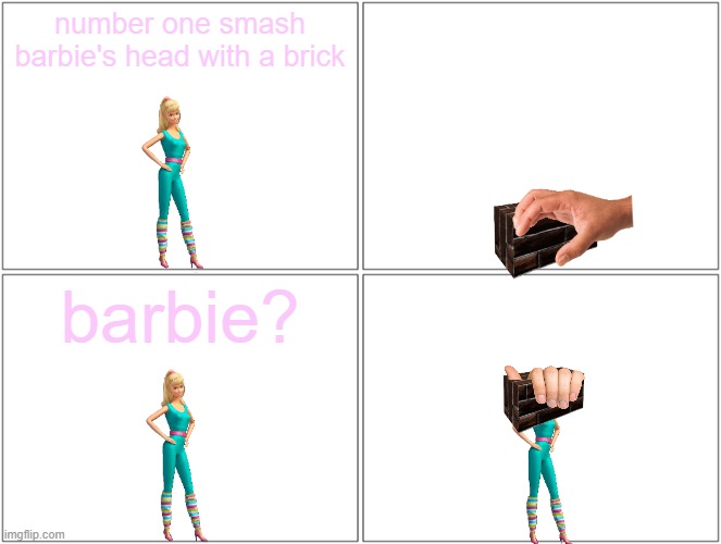barbie's head gets smashed | number one smash barbie's head with a brick; barbie? | image tagged in memes,blank comic panel 2x2,pwned | made w/ Imgflip meme maker