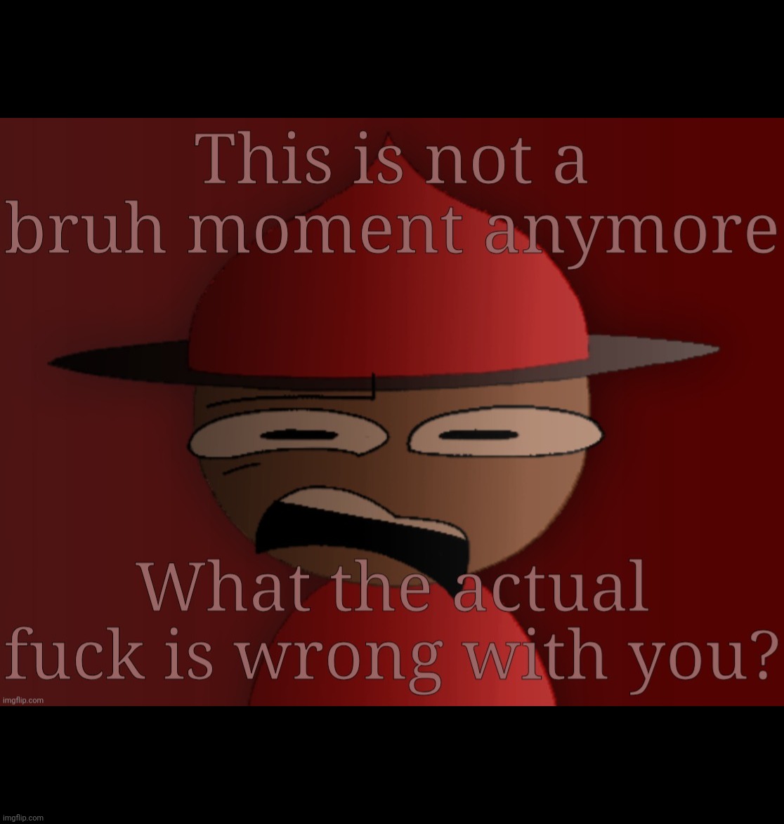 High Quality Not a bruh moment anymore Blank Meme Template