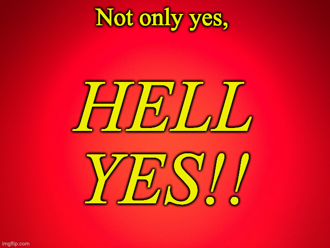 Red Hell Yes!! | Not only yes, HELL
YES!! | image tagged in red background | made w/ Imgflip meme maker