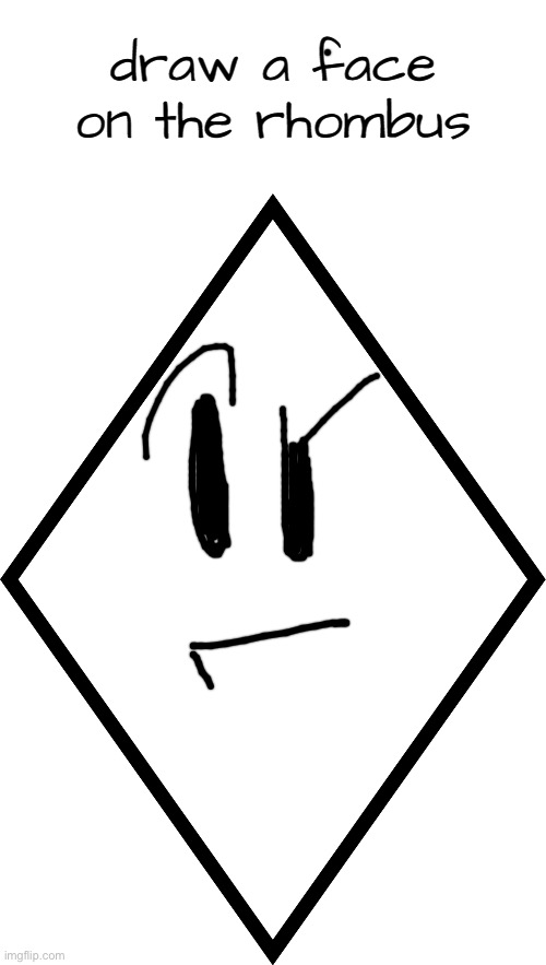 draw a face on the rhombus | image tagged in draw a face on the rhombus | made w/ Imgflip meme maker