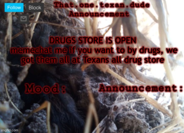 THE that.one.texan.dude announcement template | DRUGS STORE IS OPEN
 memechat me if you want to by drugs, we got them all at Texans all drug store | image tagged in the that one texan dude announcement template | made w/ Imgflip meme maker