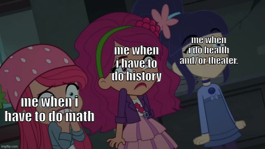 and don't get me started on enlish | me when i do health and/or theater. me when i have to do history; me when i have to do math | image tagged in three berrys | made w/ Imgflip meme maker