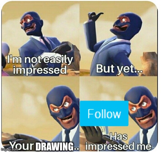 I'm not easily impressed | DRAWING | image tagged in i'm not easily impressed | made w/ Imgflip meme maker