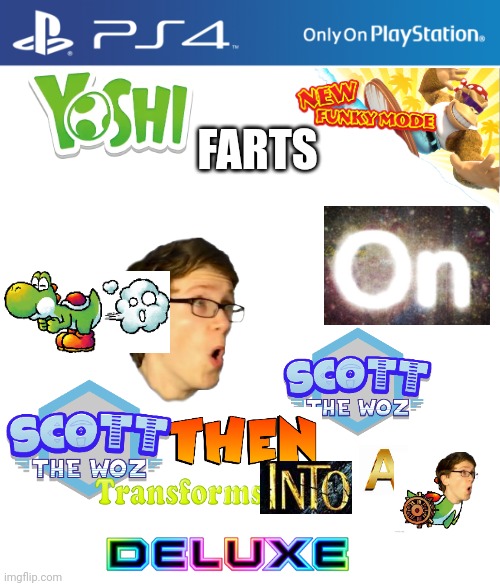 Yoshi farts on Scott the Woz then Scott the Woz transforms into a boat Deluxe +new funky mode! | FARTS | image tagged in ps4 case,scott the woz,yoshi | made w/ Imgflip meme maker