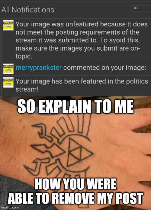 Censored me | SO EXPLAIN TO ME; HOW YOU WERE ABLE TO REMOVE MY POST | image tagged in now you die | made w/ Imgflip meme maker