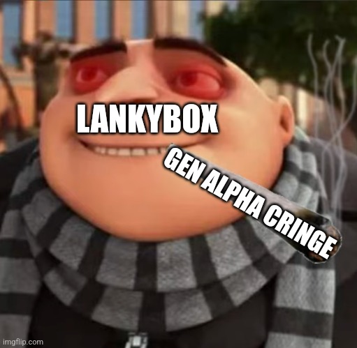 YT Kids | LANKYBOX; GEN ALPHA CRINGE | image tagged in smoking gru,gen alpha,cringe,tadc,skibidi toilet | made w/ Imgflip meme maker