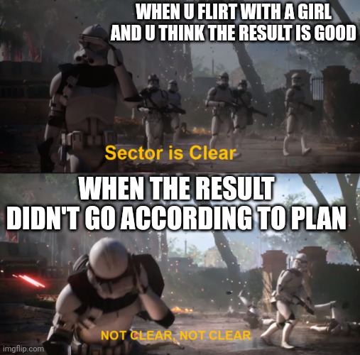 What every guy goes through when flirting | WHEN U FLIRT WITH A GIRL AND U THINK THE RESULT IS GOOD; WHEN THE RESULT DIDN'T GO ACCORDING TO PLAN | image tagged in star wars battlefront,clone wars,darth maul | made w/ Imgflip meme maker
