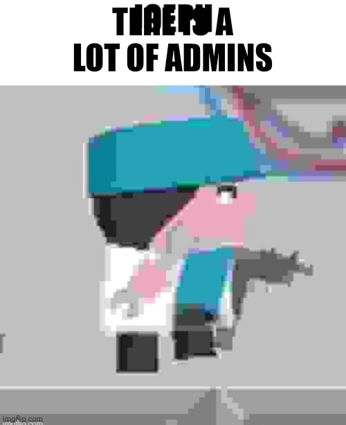 funny title | TERE IS A LOT OF ADMINS | image tagged in joeph,admins,idkw,pi,where jayce tho,yes | made w/ Imgflip meme maker