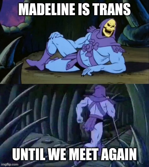 There's a whole article about it | MADELINE IS TRANS; UNTIL WE MEET AGAIN | image tagged in skeletor disturbing facts,lgbtq,celeste | made w/ Imgflip meme maker