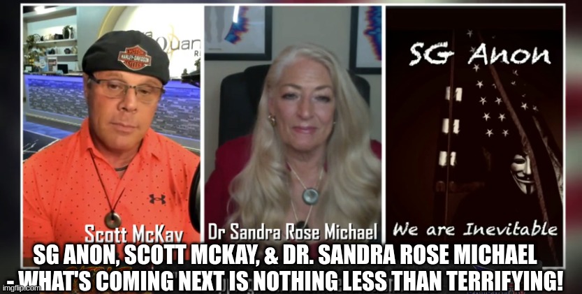SG Anon, Scott McKay, & Dr. Sandra Rose Michael - What's Coming Next is Nothing Less Than Terrifying! (Video) 