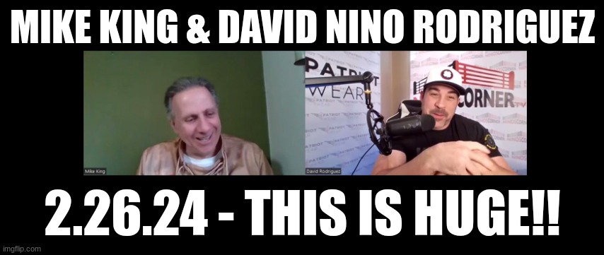 Mike King & David Nino Rodriguez: 2.26.24 - This Is Huge! (Video)