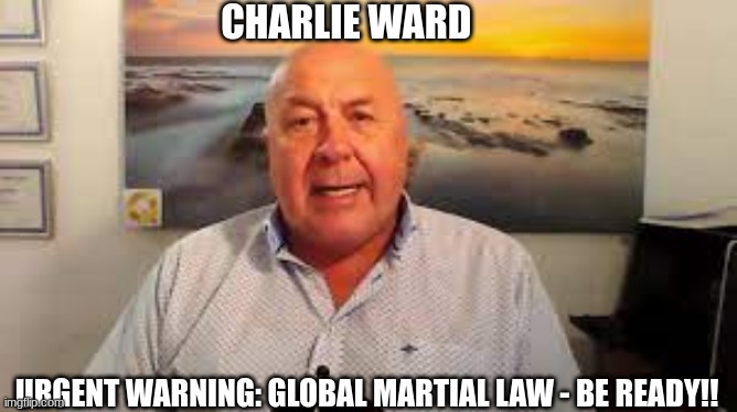 Charlie Ward: Urgent Warning, Global Martial Law - Be Ready! (Video) 