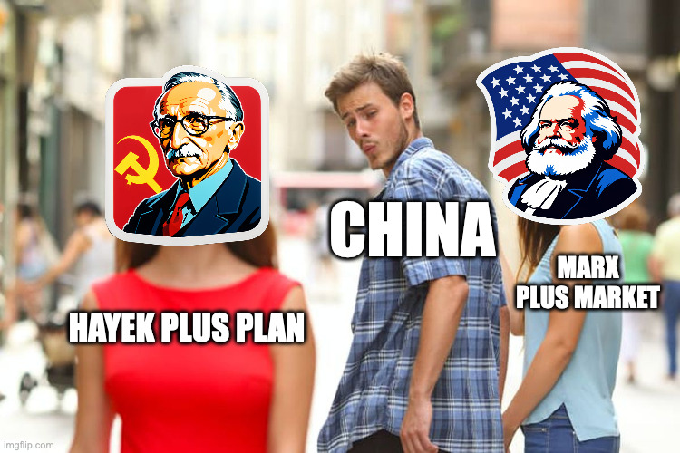 What China GOV is actully thinking of | CHINA; MARX PLUS MARKET; HAYEK PLUS PLAN | image tagged in memes,distracted boyfriend,china,politics | made w/ Imgflip meme maker