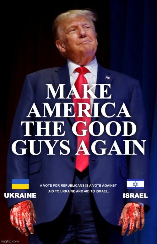 Trump Make America The Good Guys Again Meme | image tagged in trump make america the good guys again meme | made w/ Imgflip meme maker