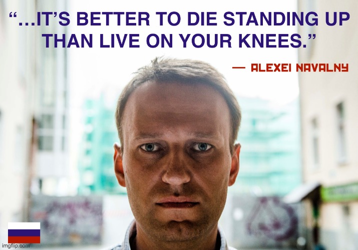 Alexei Navalny Quote It’s Better To Die Standing Up Meme | image tagged in alexei navalny quote it s better to die standing up meme | made w/ Imgflip meme maker
