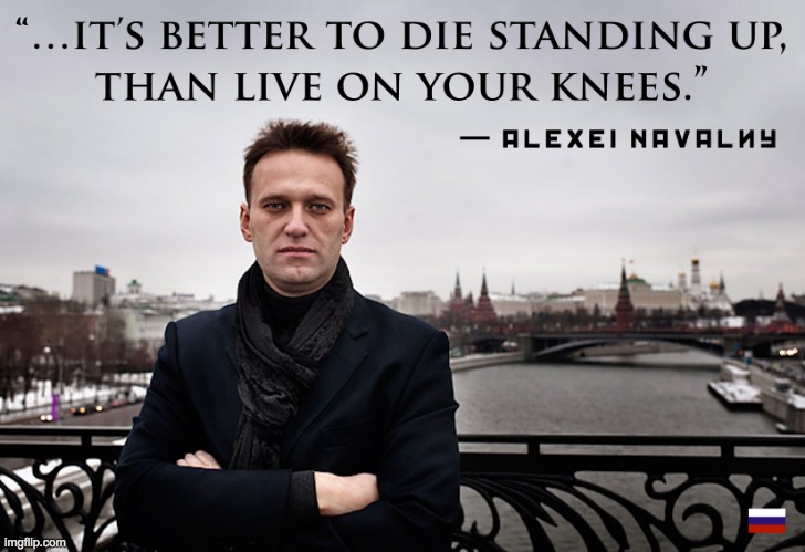 Alexei Navalny Quote It’s Better To Die Standing Up Meme | image tagged in alexei navalny quote it s better to die standing up meme | made w/ Imgflip meme maker