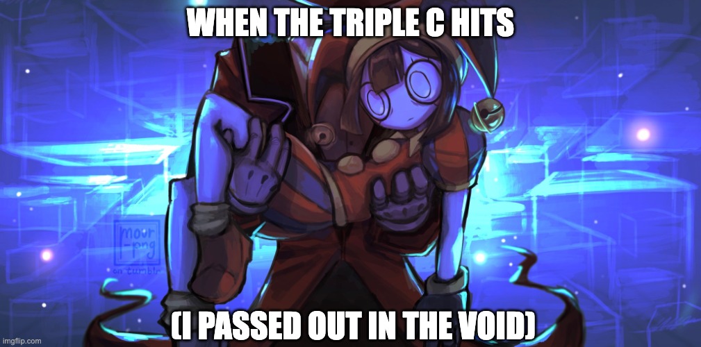 Caine carrying Pomni | WHEN THE TRIPLE C HITS; (I PASSED OUT IN THE VOID) | image tagged in caine carrying pomni,triple c,the void,tadc,the amazing digital circus,pomni | made w/ Imgflip meme maker