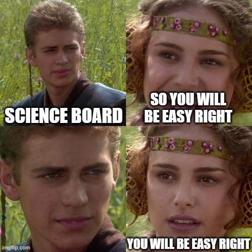 ;-; i do not like biology | SCIENCE BOARD; SO YOU WILL BE EASY RIGHT; YOU WILL BE EASY RIGHT | image tagged in anakin padme 4 panel | made w/ Imgflip meme maker