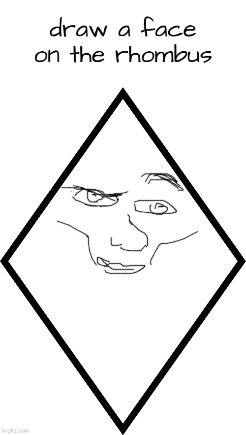 draw a face on the rhombus | image tagged in draw a face on the rhombus | made w/ Imgflip meme maker