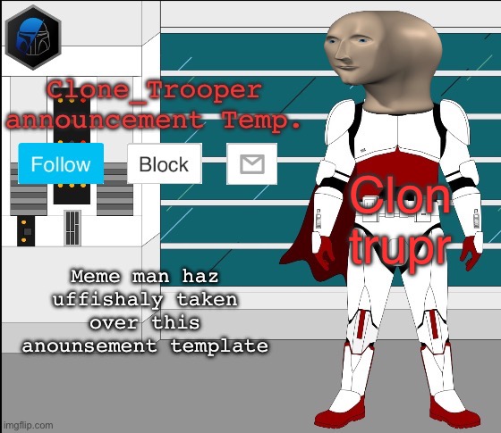 Clon trupr; Meme man haz uffishaly taken over this anounsement template | image tagged in clone trooper oc announcement temp | made w/ Imgflip meme maker