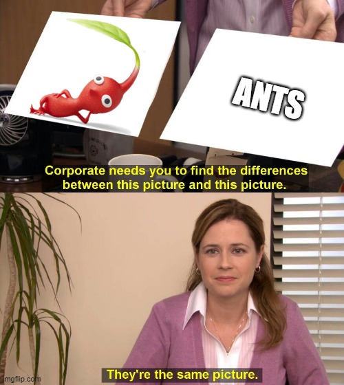 They are the same picture | ANTS | image tagged in they are the same picture | made w/ Imgflip meme maker